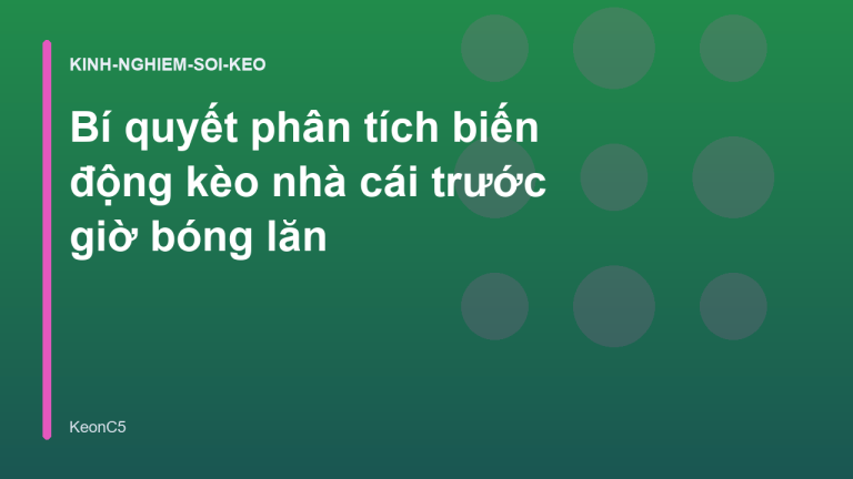 Bí quyết phân tích biến động kèo nhà cái trước giờ bóng lăn