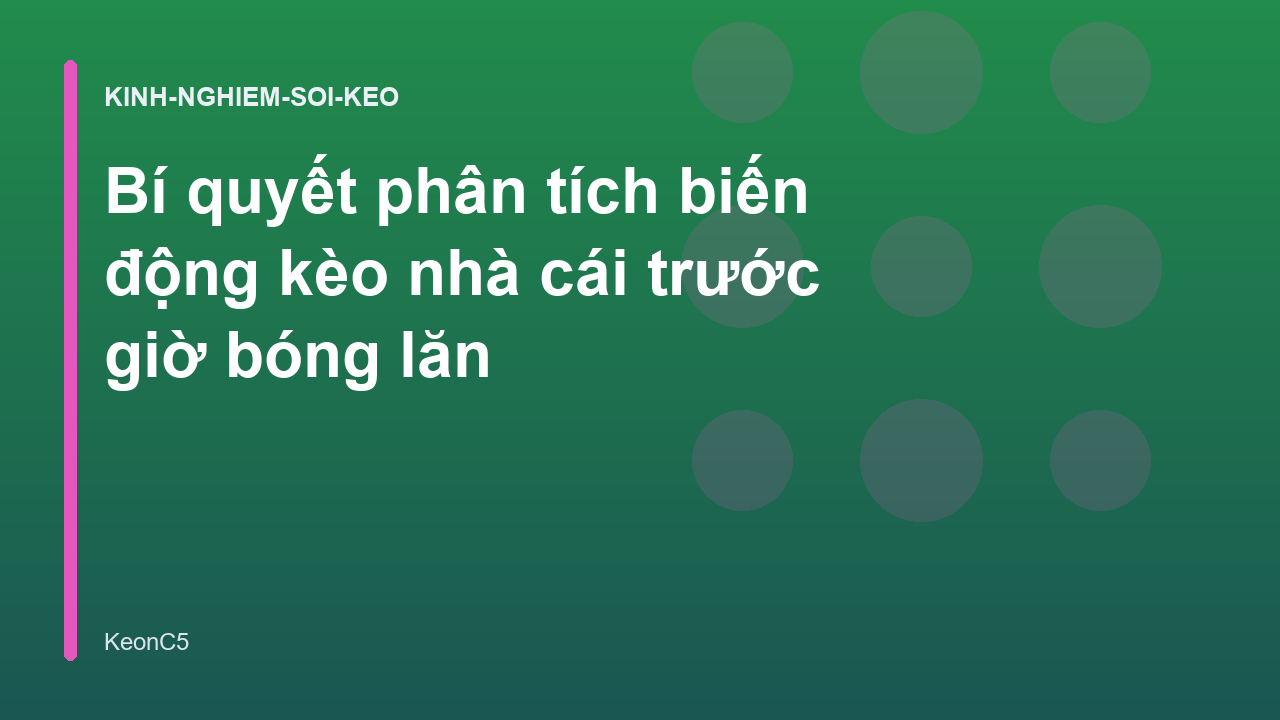 Bí quyết phân tích biến động kèo nhà cái trước giờ bóng lăn