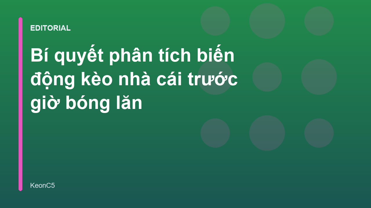 Phân tích biến động kèo nhà cái trước giờ bóng lăn
