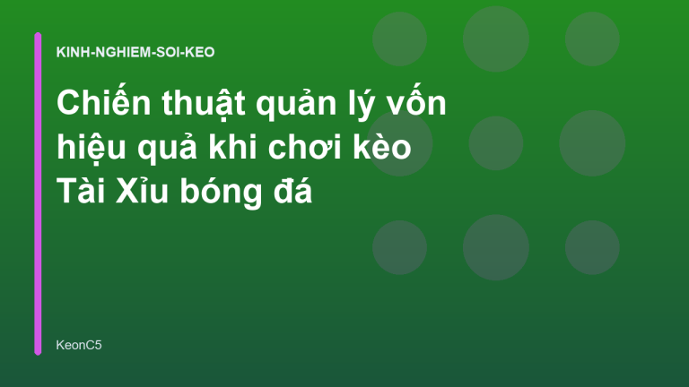Chiến thuật quản lý vốn hiệu quả khi chơi kèo Tài Xỉu bóng đá