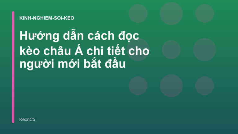 Hướng dẫn cách đọc kèo châu Á chi tiết cho người mới bắt đầu