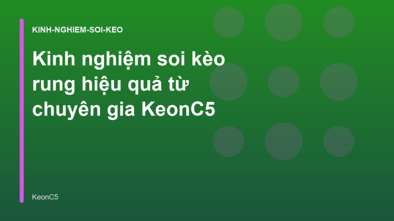 Kinh nghiệm soi kèo rung hiệu quả từ chuyên gia KeonC5