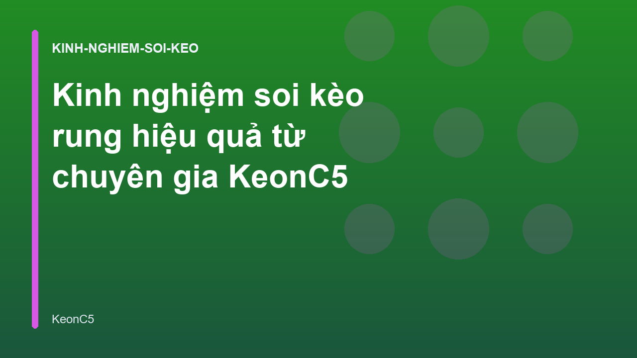 Kinh nghiệm soi kèo rung hiệu quả từ chuyên gia KeonC5